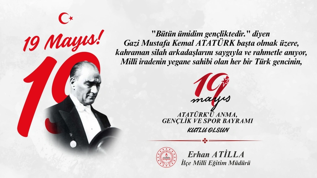 Gaziemir İlçe Milli Eğitim Müdürü Erhan Atilla’dan 19 Mayıs Atatürk’ü Anma, Gençlik ve Spor Bayramı mesajı