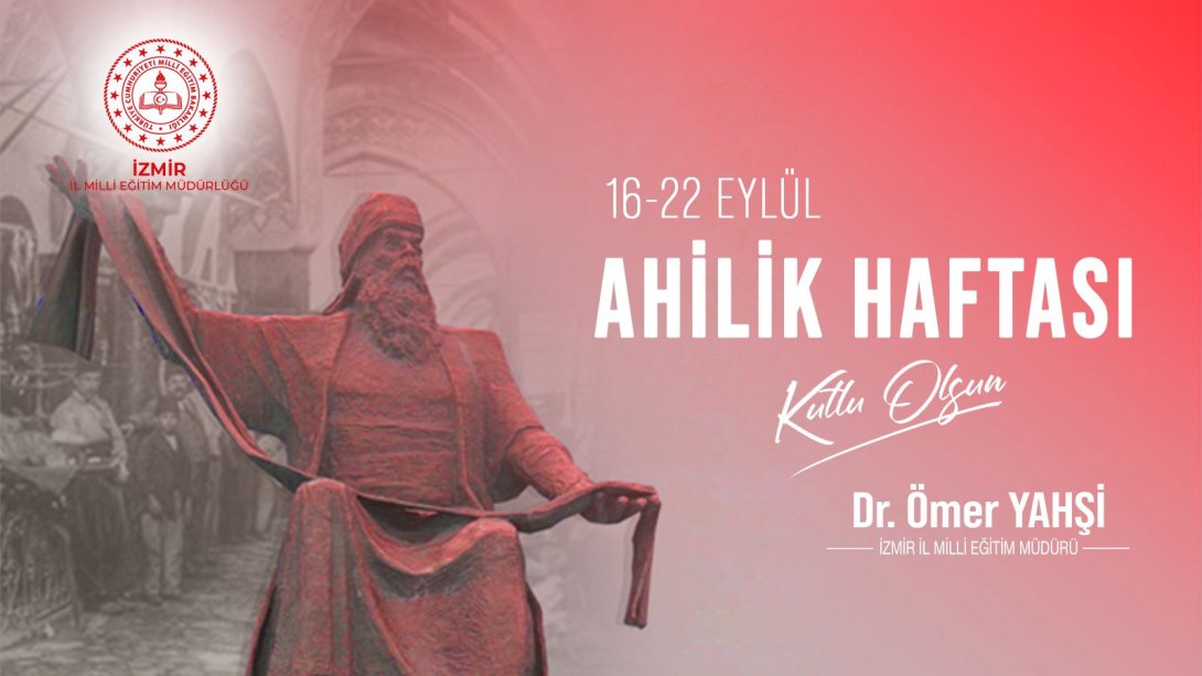 İzmir İl Milli Eğitim Müdürü Dr. Ömer Yahşi'den Ahilik Haftası mesajı